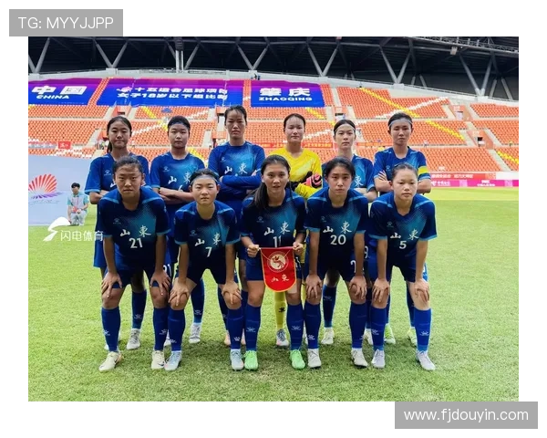 全运会女足成年组小组赛山东迎战重庆力争小组出线机会